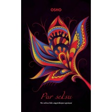 Par seksu. No seksa līdz augstākajai apziņai. Osho